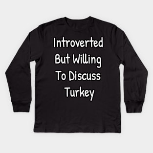 Introverted But Willing To Discuss Turkey Kids Long Sleeve T-Shirt